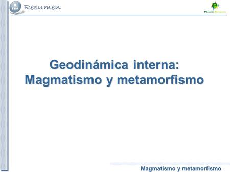 Geodinámica interna: Magmatismo y metamorfismo