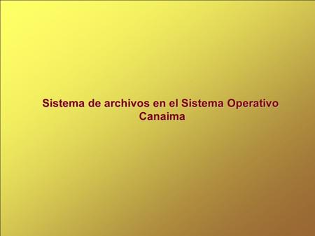 Sistema de archivos en el Sistema Operativo Canaima Canaima.