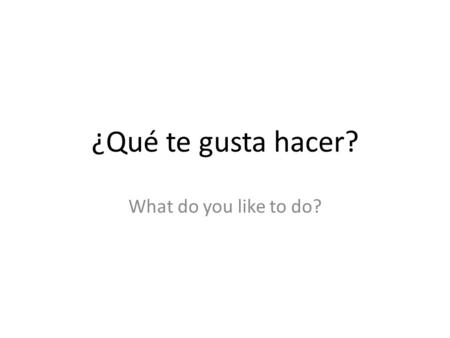 ¿Qué te gusta hacer? What do you like to do?. bailar.