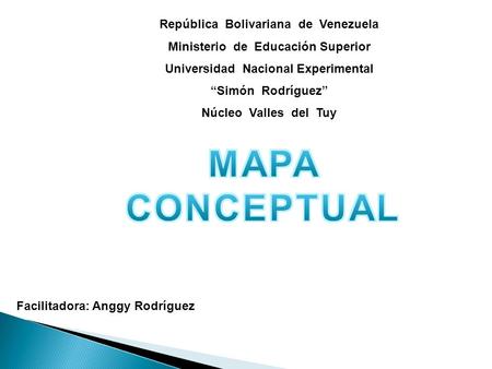 República Bolivariana de Venezuela Ministerio de Educación Superior Universidad Nacional Experimental “Simón Rodríguez” Núcleo Valles del Tuy Facilitadora: