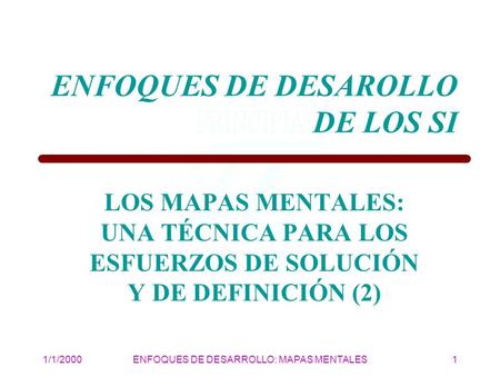 1/1/2000ENFOQUES DE DESARROLLO: MAPAS MENTALES1 ENFOQUES DE DESAROLLO DE LOS SI LOS MAPAS MENTALES: UNA TÉCNICA PARA LOS ESFUERZOS DE SOLUCIÓN Y DE DEFINICIÓN.