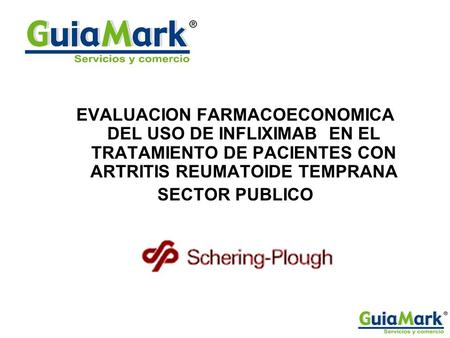 EVALUACION FARMACOECONOMICA DEL USO DE INFLIXIMAB EN EL TRATAMIENTO DE PACIENTES CON ARTRITIS REUMATOIDE TEMPRANA SECTOR PUBLICO.