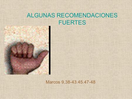 ALGUNAS RECOMENDACIONES FUERTES Marcos 9,38-43.45.47-48.