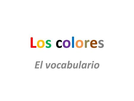 Los colores El vocabulario. amarillo (a) anaranjado (a)