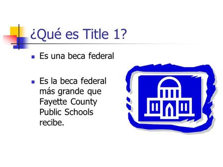 ¿Qué es Title 1? Es una beca federal Es la beca federal más grande que Fayette County Public Schools recibe.