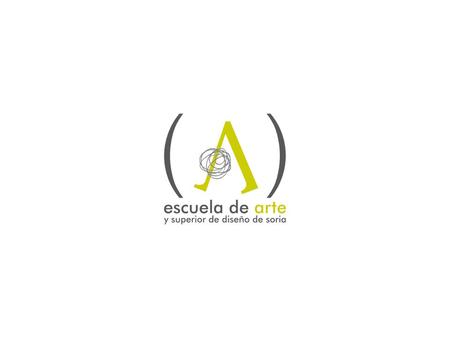 BIENVENIDOS Escuela de Arte y Superior de Diseño de Soria oferta educativa.