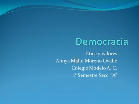 Democracia Ética y Valores Annya Maluí Moreno Ovalle