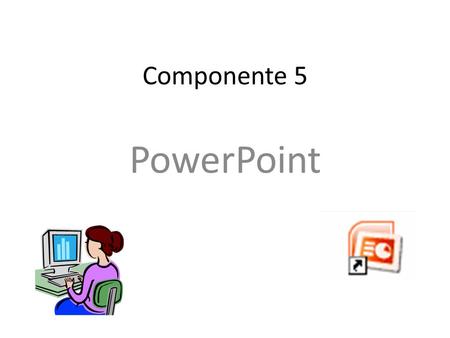 Componente 5 PowerPoint.