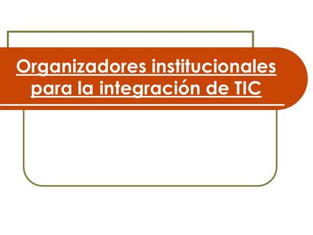 Organizadores institucionales para la integración de TIC