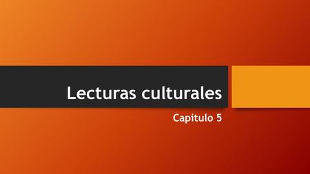 Lecturas culturales Capítulo 5.