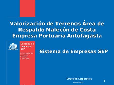 Sistema de Empresas – SEP Ministerio de Economía, Fomento y Turismo Gobierno de Chile Valorización de Terrenos Área de Respaldo Malecón de Costa Empresa.