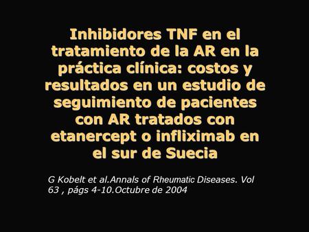 Inhibidores TNF en el tratamiento de la AR en la práctica clínica: costos y resultados en un estudio de seguimiento de pacientes con AR tratados con etanercept.
