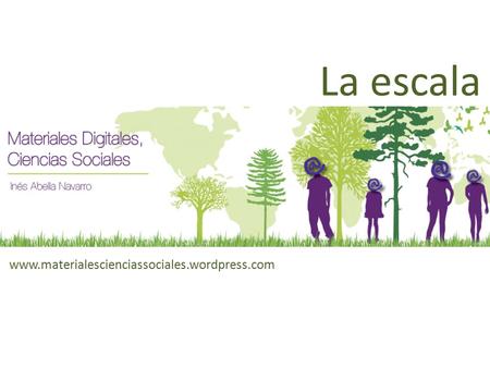 La escala www.materialescienciassociales.wordpress.com.