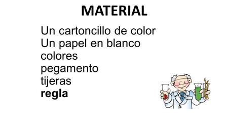 MATERIAL Un cartoncillo de color Un papel en blanco colores pegamento tijeras regla.