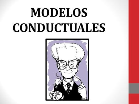 MODELOS CONDUCTUALES.