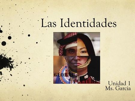 Las Identidades Unidad 1 Ms. Garcia.
