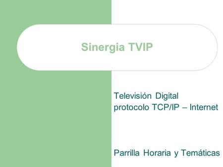 Sinergia TVIP Televisión Digital protocolo TCP/IP – Internet Parrilla Horaria y Temáticas.