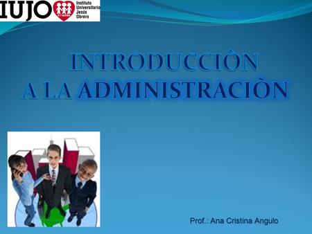 Prof.: Ana Cristina Angulo. Es el proceso de planificar, dirigir, organizar, y controlar el uso de los recursos y las actividades de trabajo con el propósito.