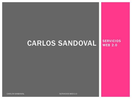 SERVICIOS WEB 2.0 CARLOS SANDOVAL SERVICIOS WEB 2.0.