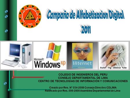 1 COLEGIO DE INGENIEROS DEL PERU CONSEJO DEPARTAMENTAL DE LIMA CENTRO DE TECNOLOGÍAS DE INFORMACIÓN Y COMUNICACIONES Creado por Res. N° 034-2008 Consejo.