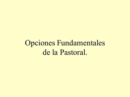 Opciones Fundamentales de la Pastoral.