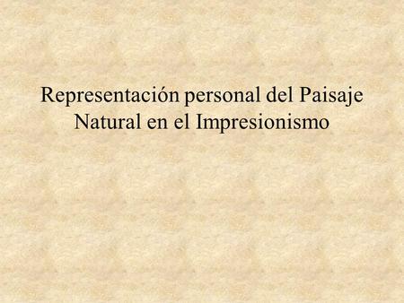 Representación personal del Paisaje Natural en el Impresionismo.