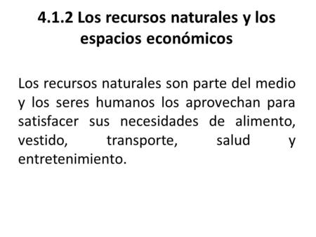 4.1.2 Los recursos naturales y los espacios económicos