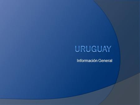 URUGUAY Información General.