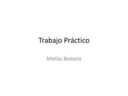 Trabajo Práctico Matías Baleato. Llegó el momento de desarrollar su primer proyecto como diseñadores y programadores de una aplicación didáctica y útil!