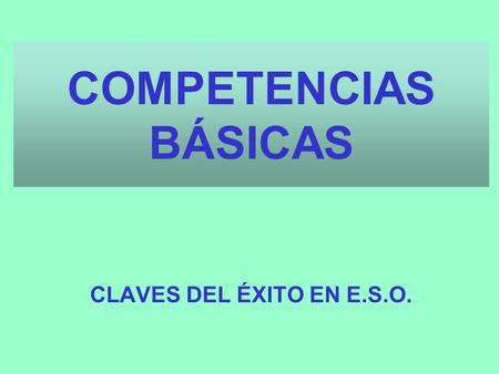 COMPETENCIAS BÁSICAS CLAVES DEL ÉXITO EN E.S.O..