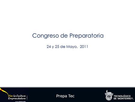 Prepa Tec Congreso de Preparatoria 24 y 25 de Mayo, 2011.