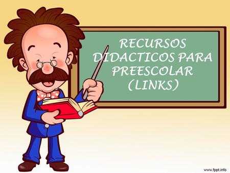 RECURSOS DIDACTICOS PARA PREESCOLAR (LINKS)