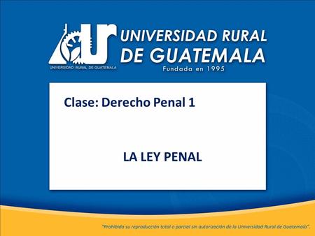 Clase: Derecho Penal 1 LA LEY PENAL.