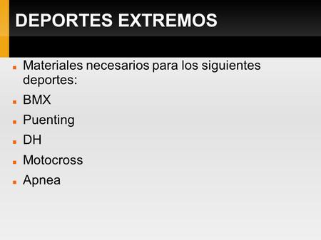 DEPORTES EXTREMOS Materiales necesarios para los siguientes deportes: