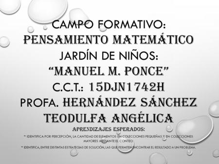 Campo formativo: pensamiento matemático Jardín de niños: “manuel m