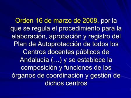 Orden 16 de marzo de 2008, por la que se regula el procedimiento para la elaboración, aprobación y registro del Plan de Autoprotección de todos los Centros.