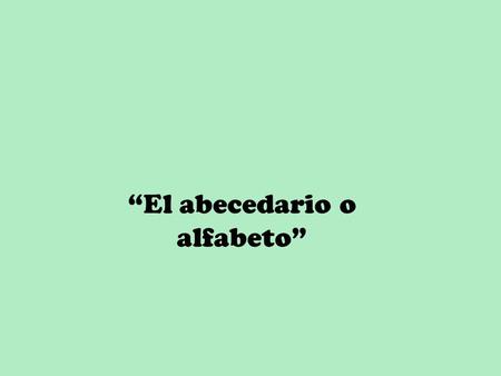“El abecedario o alfabeto”