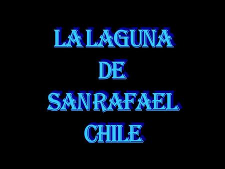 LA LAGUNA DE SAN RAFAEL CHILE.