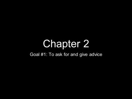Goal #1: To ask for and give advice