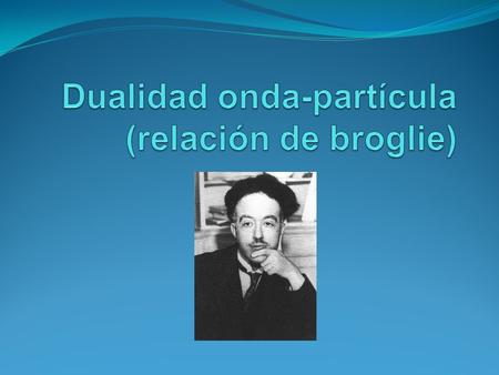 Dualidad onda-partícula (relación de broglie)