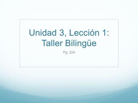 Unidad 3, Lección 1: Taller Bilingüe Pg. 224. Pretéritos e imperfectos en español, el pasado en inglés El pasado en inglés Inglés tiene un tiempo llamado.