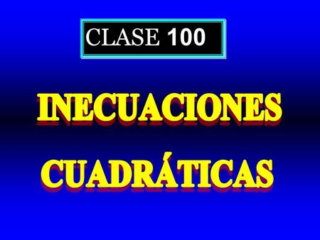 CLASE 100 INECUACIONES CUADRÁTICAS.