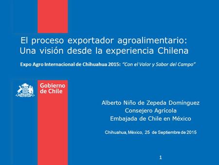 El proceso exportador agroalimentario: Una visión desde la experiencia Chilena Expo Agro Internacional de Chihuahua 2015: “Con el Valor y Sabor del Campo”