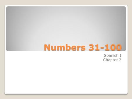 Numbers 31-100 Spanish I Chapter 2. Numbers 31-100 can be written in two ways: 1 wordtreintiuno 3 wordstreinta y uno.