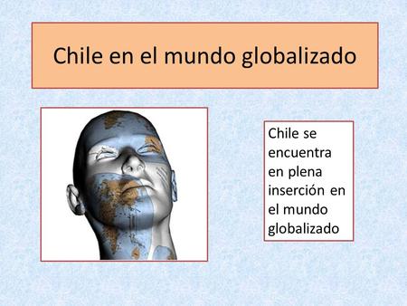 Chile en el mundo globalizado
