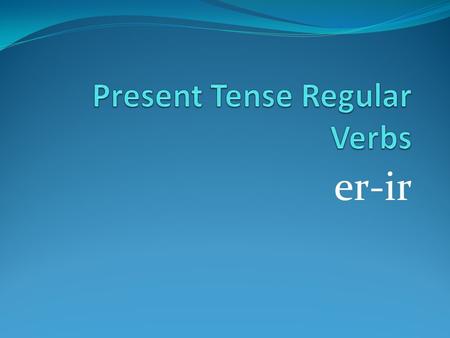 Er-ir. hablo hablas habla hablamos habláis hablan -o -as -a -amos -áis -an The present tense – AR verbs ejemplo: hablar = to talk/speak verb endings.