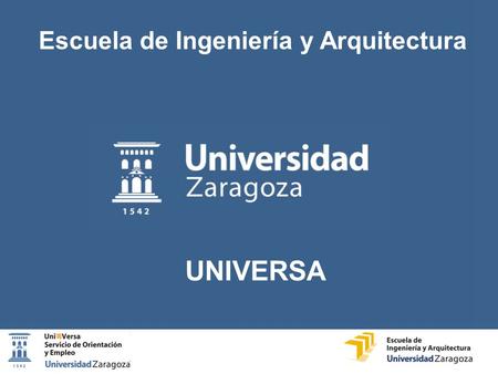 UNIVERSA Escuela de Ingeniería y Arquitectura. Estudiantes Empresas Titulados Objetivo: facilitar la inserción del titulado universitario en el mercado.