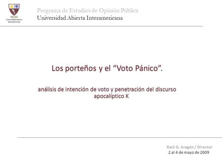 Programa de Estudios de Opinión Pública Universidad Abierta Interamericana Los porteños y el “Voto Pánico”. análisis de intención de voto y penetración.