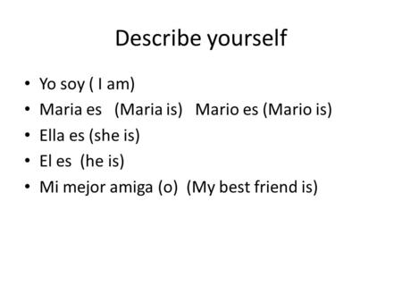 Describe yourself Yo soy ( I am)