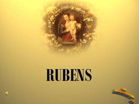 RUBENS Peter Paul Rubens (1577 – 1640 ) El Barroco en el Norte de Europa.